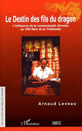 Le destin des fils du dragon : L'influence de la communauté chinoise au Viêt Nam et en Thaïlande: L'influence de la communauté chinoise au Vïêt Nam et en Thaïlande Social Sciences