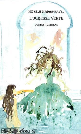 L'ogresse verte. Contes tunisiens Fairy Tales & Legends
