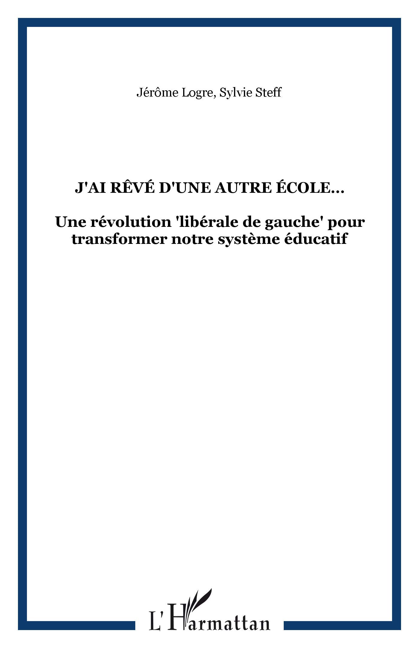 J'Ai Reve d'une Autre Ecole une Revolution Liberale de: Une révolution "libérale de gauche" pour transformer notre système éducatif Learning & Reference