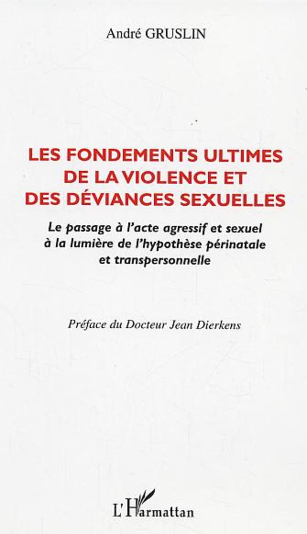 Les fondements ultimes de la violence et des déviances sexuelles. Le passage à l'acte agressif et sexuel à la lumière de l'hypothèse périnatale et transpersonnelle book