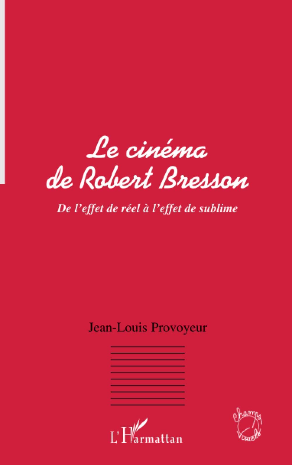 LE CINEMA DE ROBERT BRESSON: De l'effet de réel à l'effet de sublime book