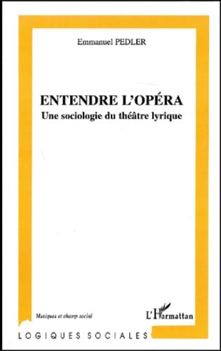 Entendre l'opéra. Une sociologie du théâtre lyrique Arts & Music