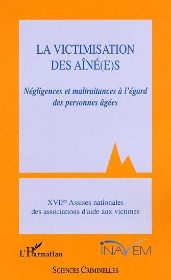 La victimisation des aîné(e)s. : Négligences et maltraitances à l'égard des personnes âgées, XVIIèmes assises nationales des associations d'aide aux victimes book