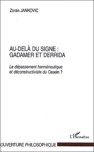 Au-delà du signe : Gadamer et Derrida. : Le dépassement herméneutique et déconstructiviste du Dasein book
