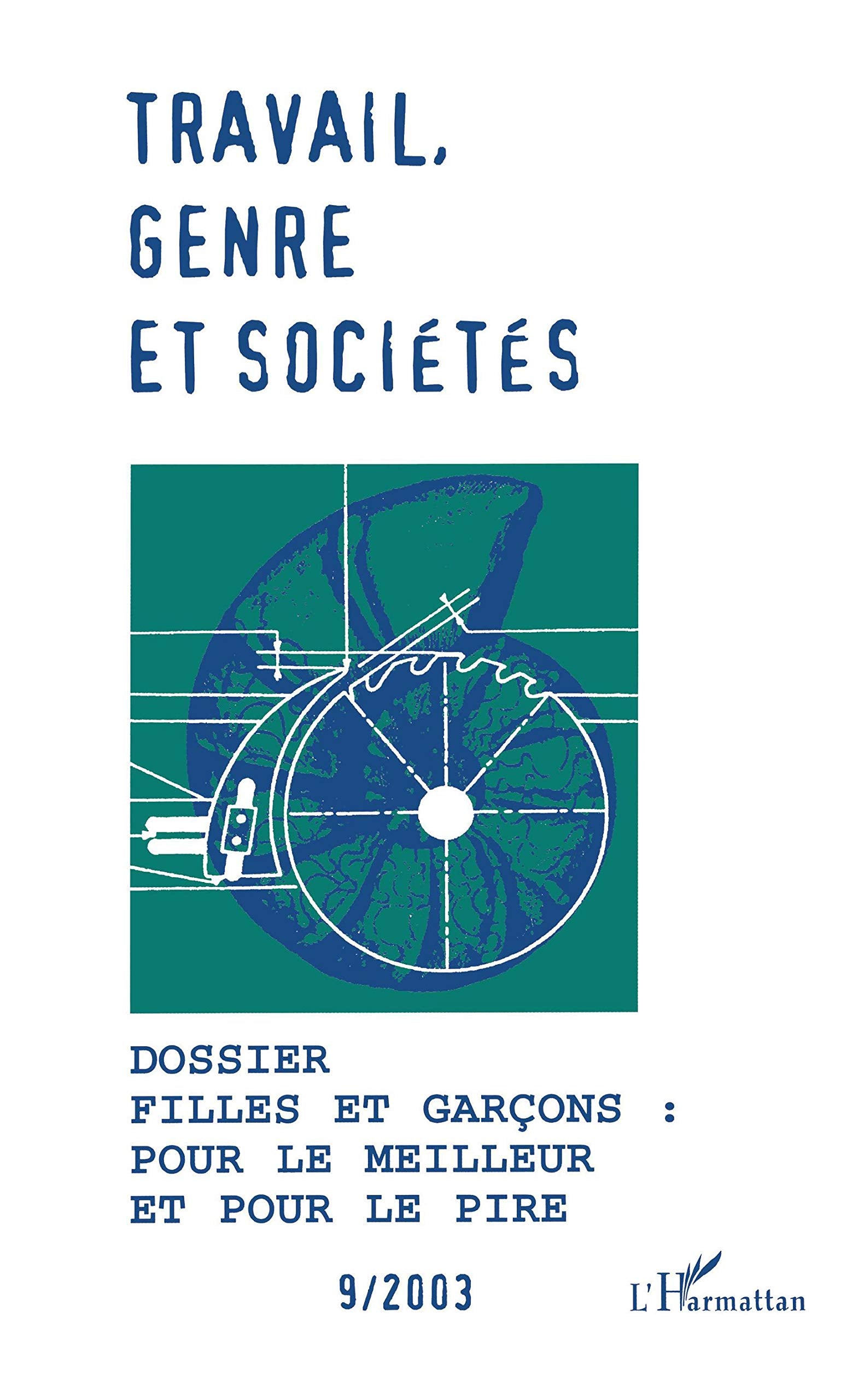 Travail, genre et sociétés, N° 9 Avril 2003 : Filles et garçons : pour le meilleur et pour le pire Social Sciences
