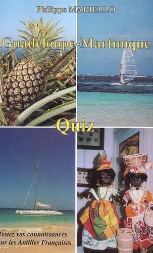 Guadeloupe-Martinique.Quiz.Tesez Vos Connaissances Sur: Tester vos connaissances sur les Antilles Françaises Reference Books