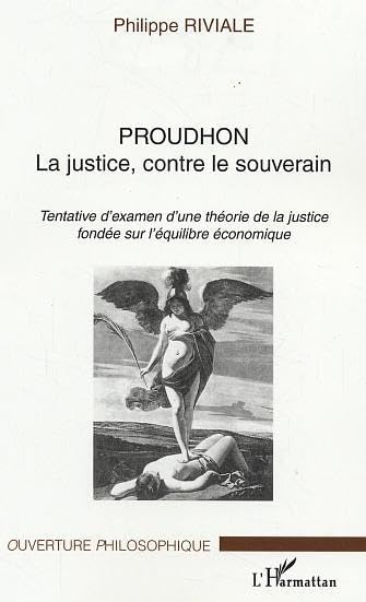 Proudhon La justice, contre le souverain. : Tentative d'examen d'une théorie de la justice fondée sur l'équilibre économique book