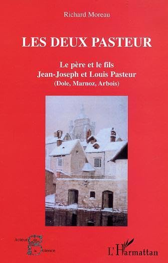 Les deux pasteurs : le père et le fils : Jean-Joseph et Louis Pasteur book