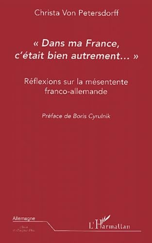 Dans ma France, c'était bien autrement... : Réflexions sur la mésentente franco-allemande Reference Books