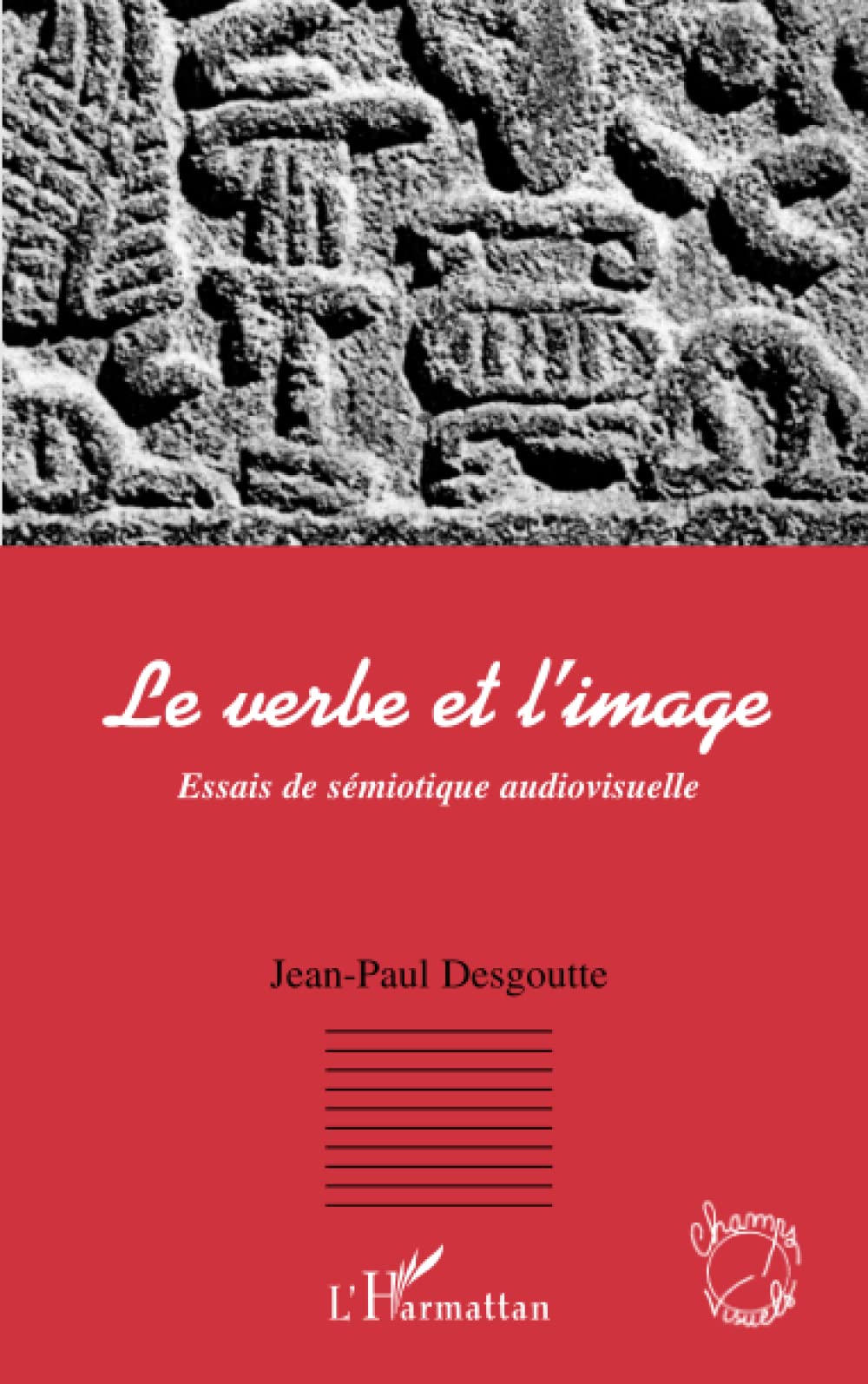 Le verbe et l'image: Essais de sémiotique audiovisuelle Media & Communication