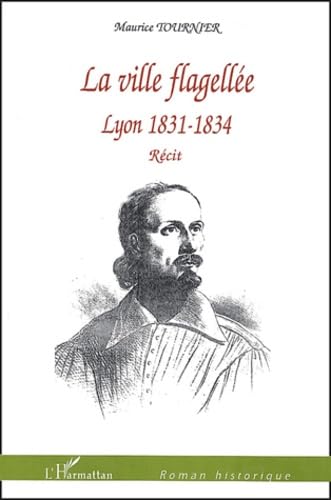 La ville flagellée : Lyon 1831-1834 book