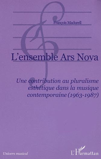 L'ensemble Ars Nova : Une contribution au pluralisme esthétique dans la musique contemporaine (1963-1987) Arts & Music