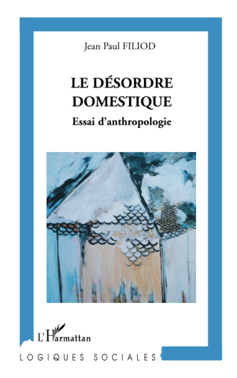 Le Désordre domestique: Essai d'anthropologie book