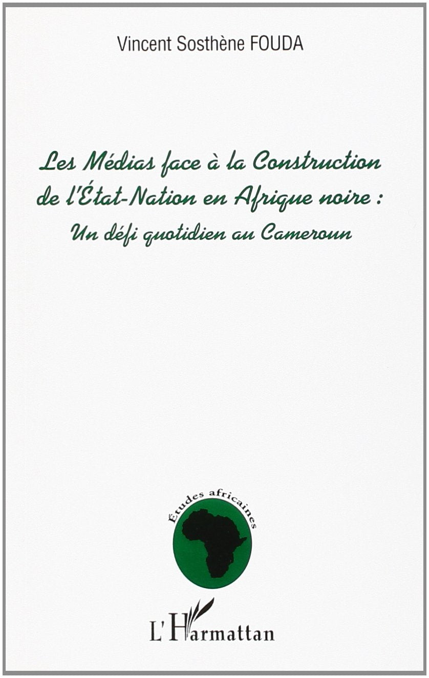 Les médias face à la construction de l'Etat-Nation en Afrique noire : défi au quotidien pour le Cameroun 1 book