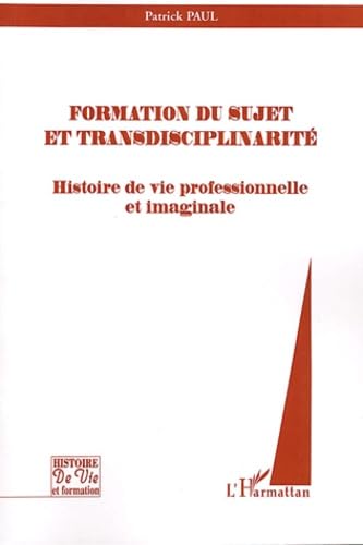 Formation du sujet et transdisciplinarité : Histoire de vie professionnelle et imaginaire book