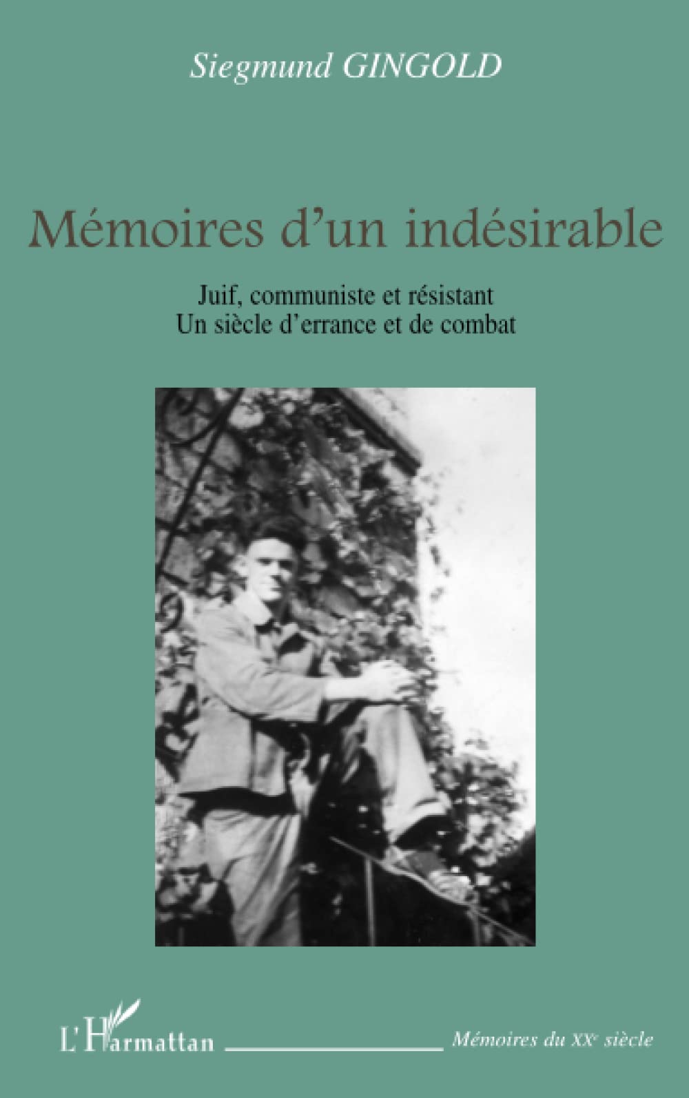 Mémoires d'un indésirable: Juif, communiste et résistant Un siècle d'errance et de combat Personalities
