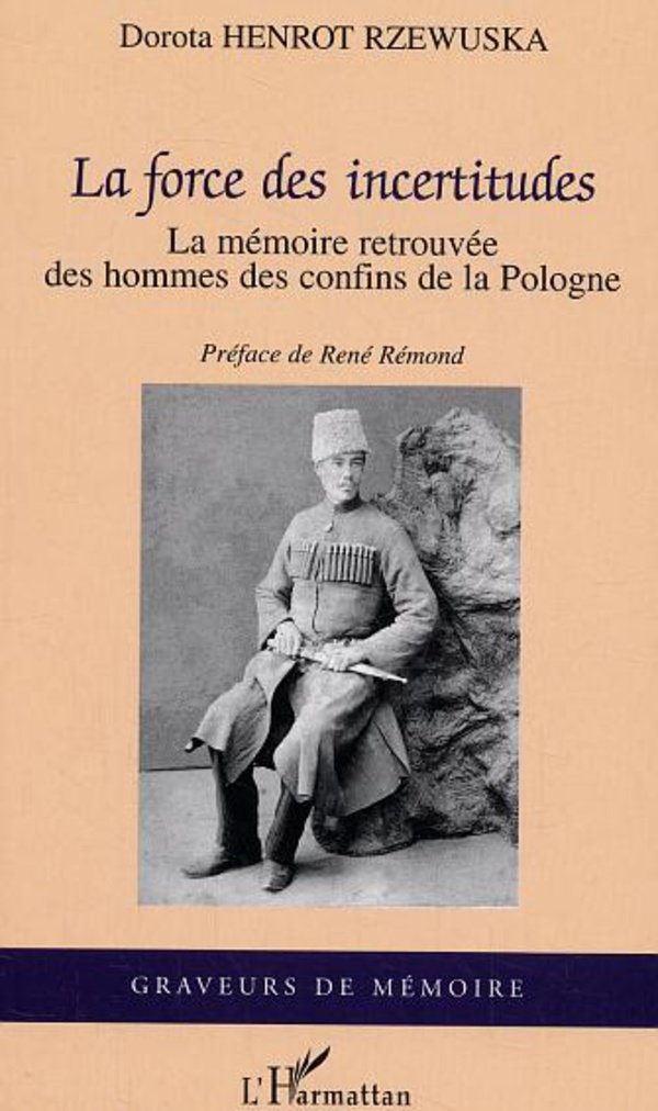 La force des incertitudes : la mémoire retrouvée des hommes des confins de la Pologne book
