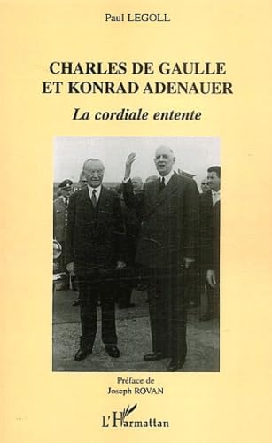 Charles de Gaulle et Konrad Adenauer : La cordiale entente Politics & History
