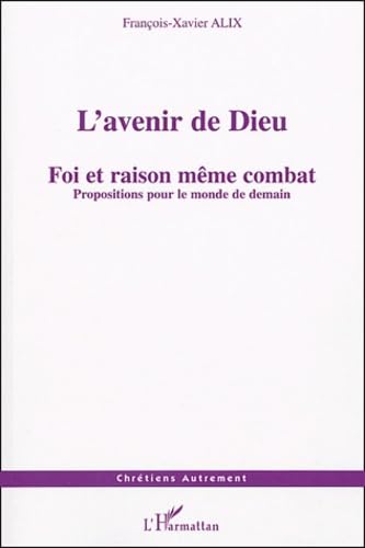 L'avenir de Dieu : Foi et raison même combat : propositions pour le monde de demain book