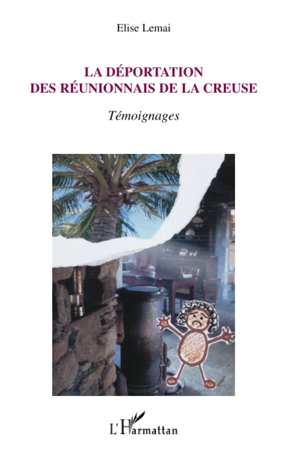 La déportation des Réunionnais de la Creuse: Témoignages Politics & History