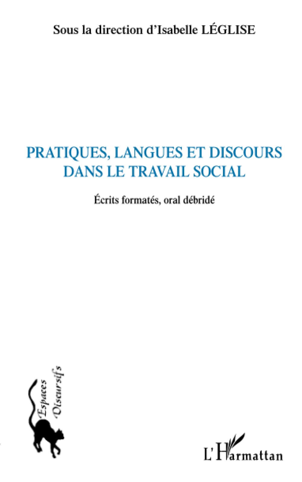 Pratiques, langues et discours dans le travail social: Ecrits formatés, oral débridé book