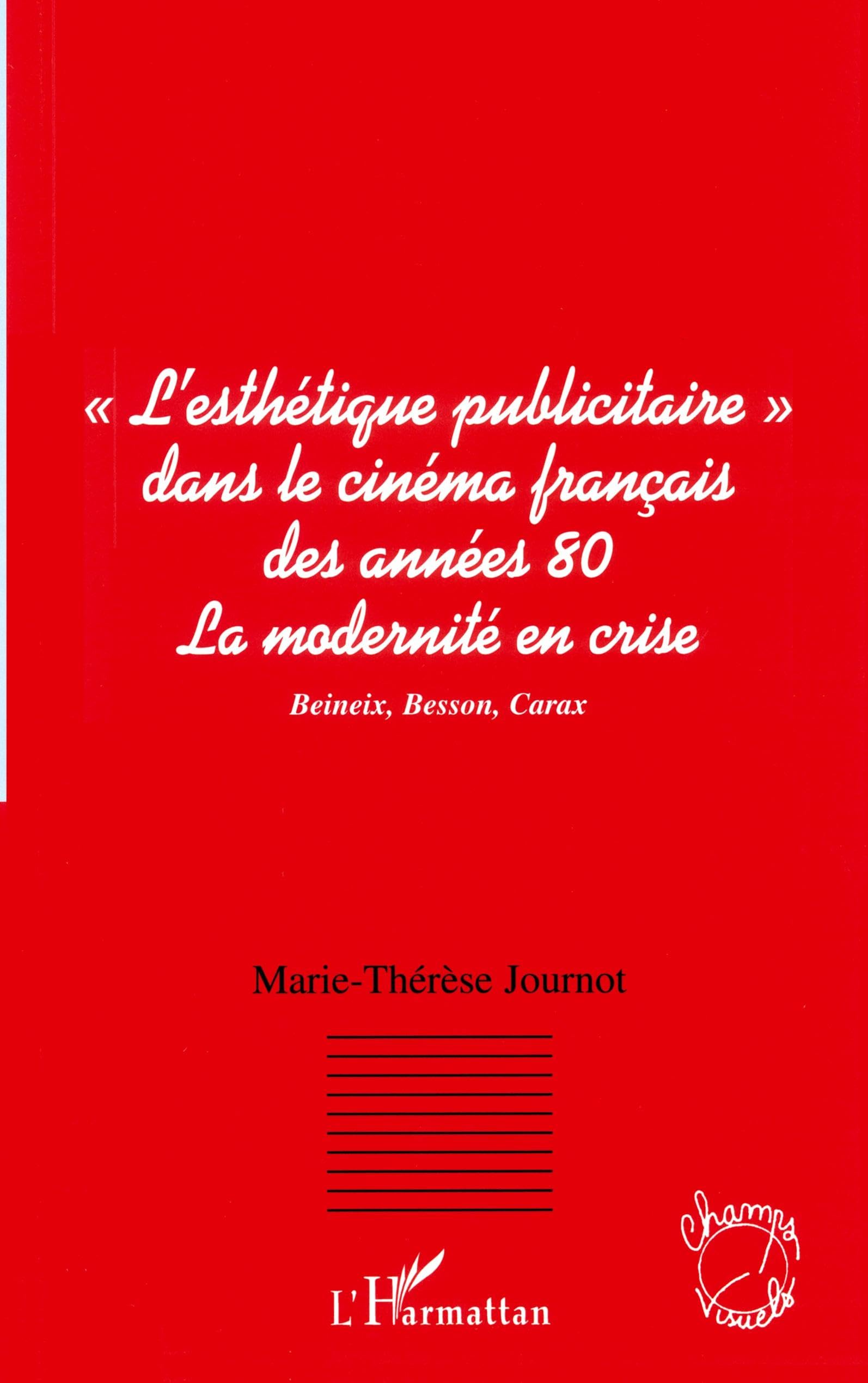 L'esthétique publicitaire dans le cinéma français des années 80: La modernité en crise Beineix, Besson, Carax Film, Art & Culture