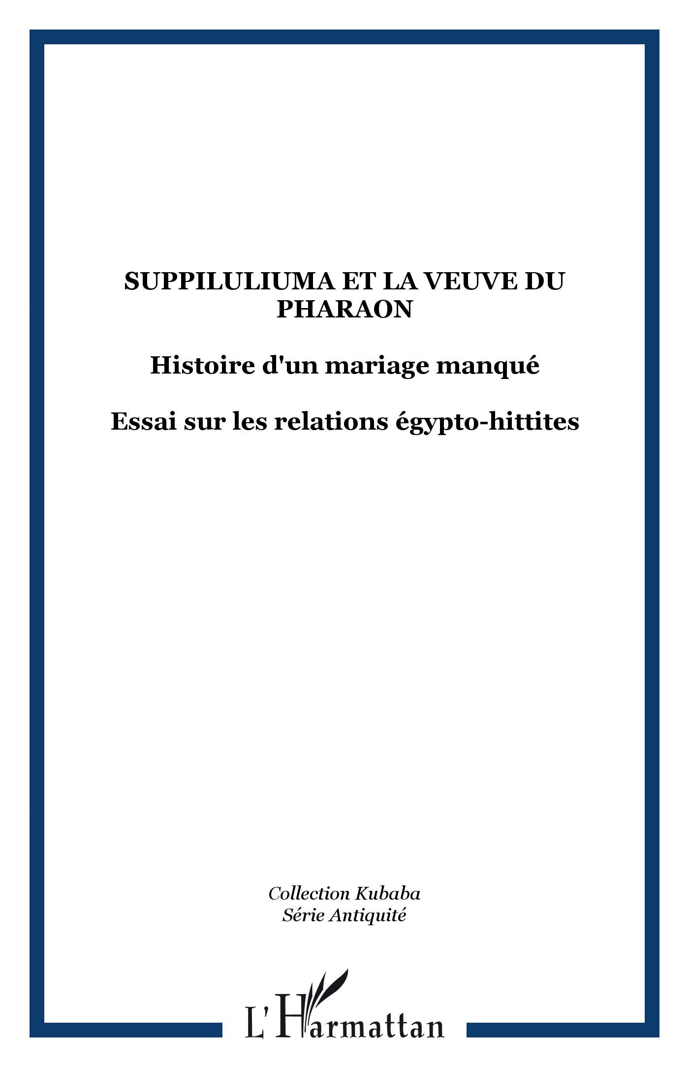 Suppiluliuma et la veuve du pharaon : Histoire d'un mariage manqué: Histoire d'un mariage manqué - Essai sur les relations égypto-hittites Politics & History