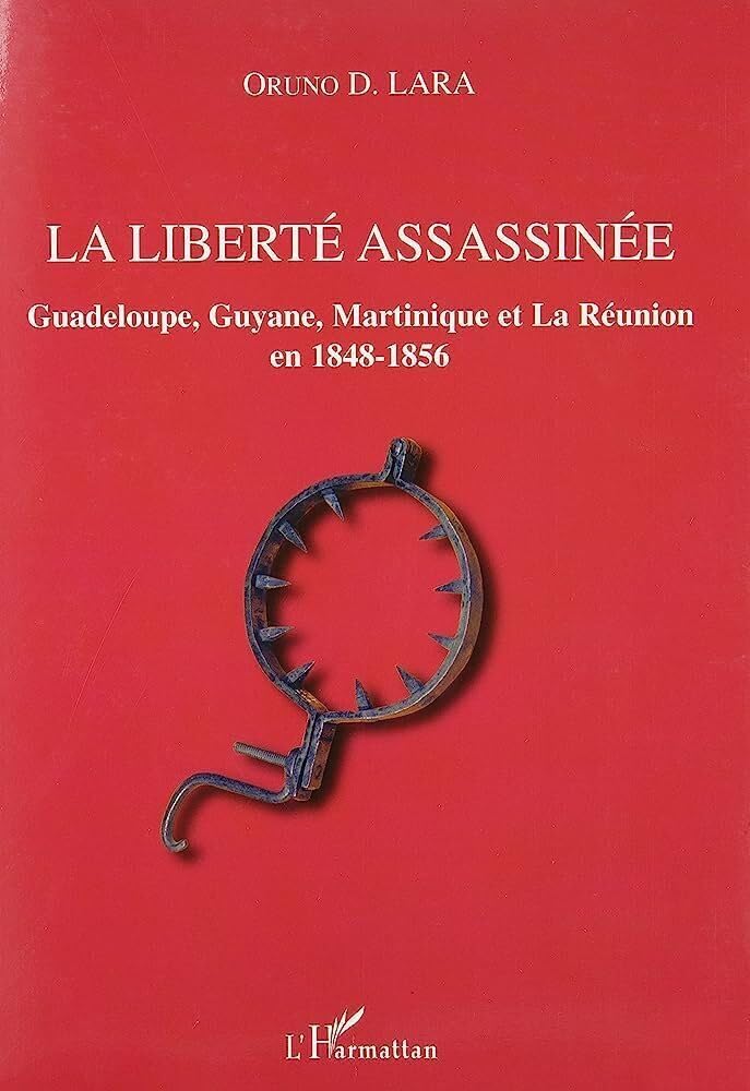 La liberté assassinée: Guadeloupe, Guyane, Martinique et La Réunion en 1848-1856 book