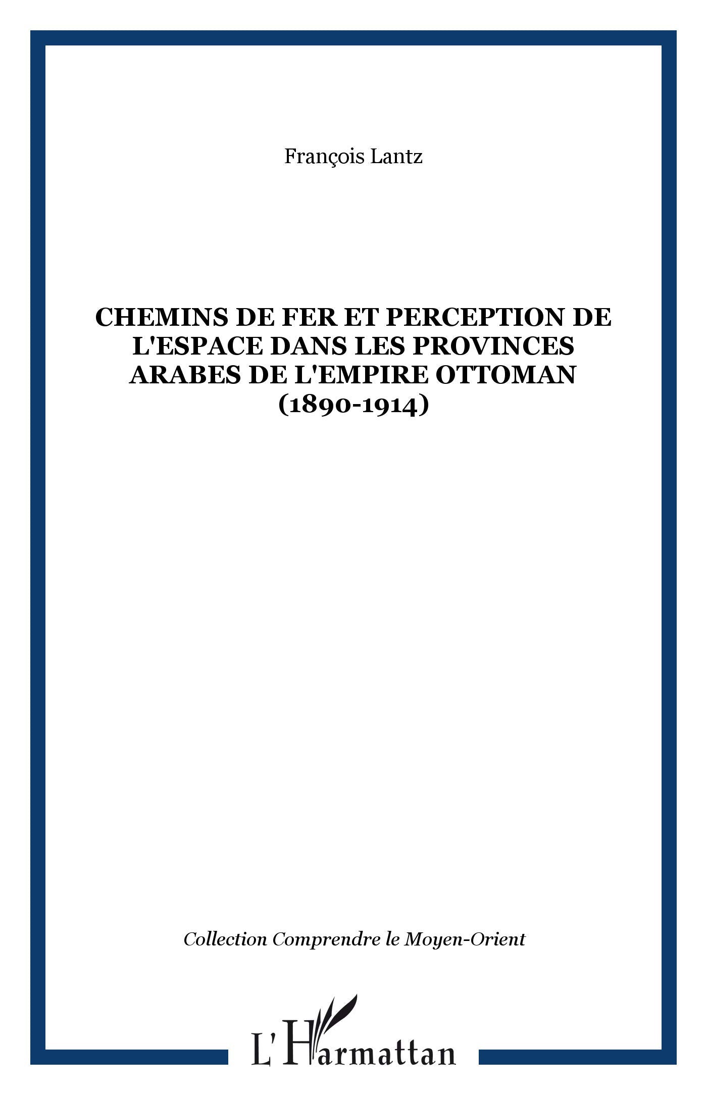 Chemins de fer et perception de l'espace dans les provinces arabes de l'empire ottoman (1890-1914) book