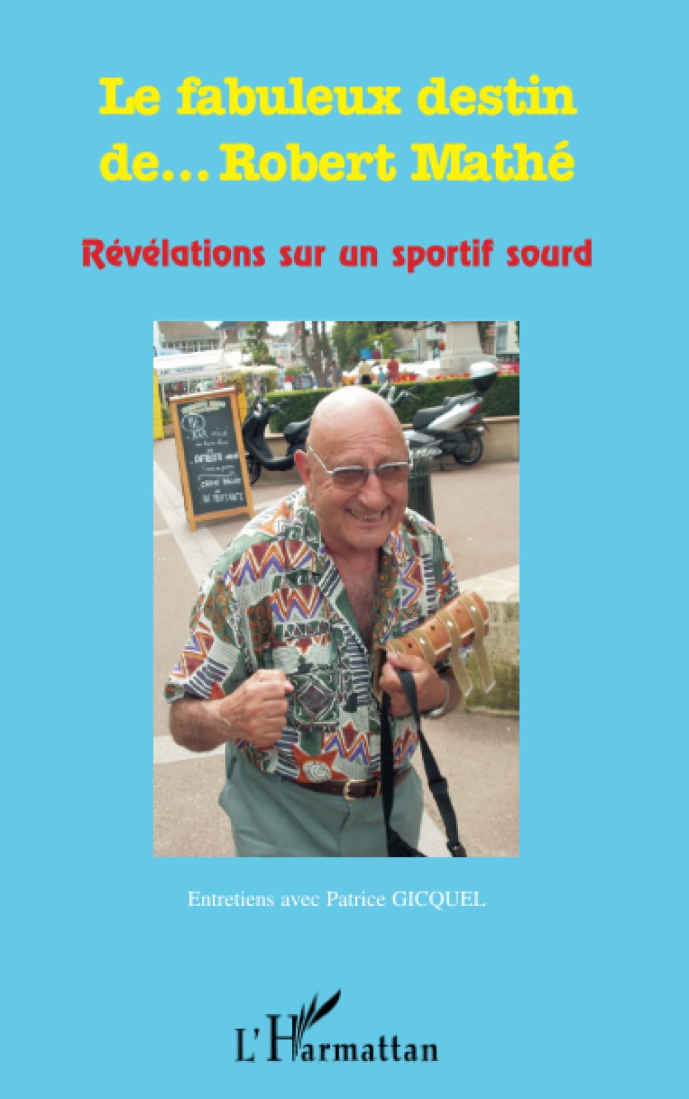 Le fabuleux destin de... Robert Mathé: Entretiens avec Patrice GICQUEL book