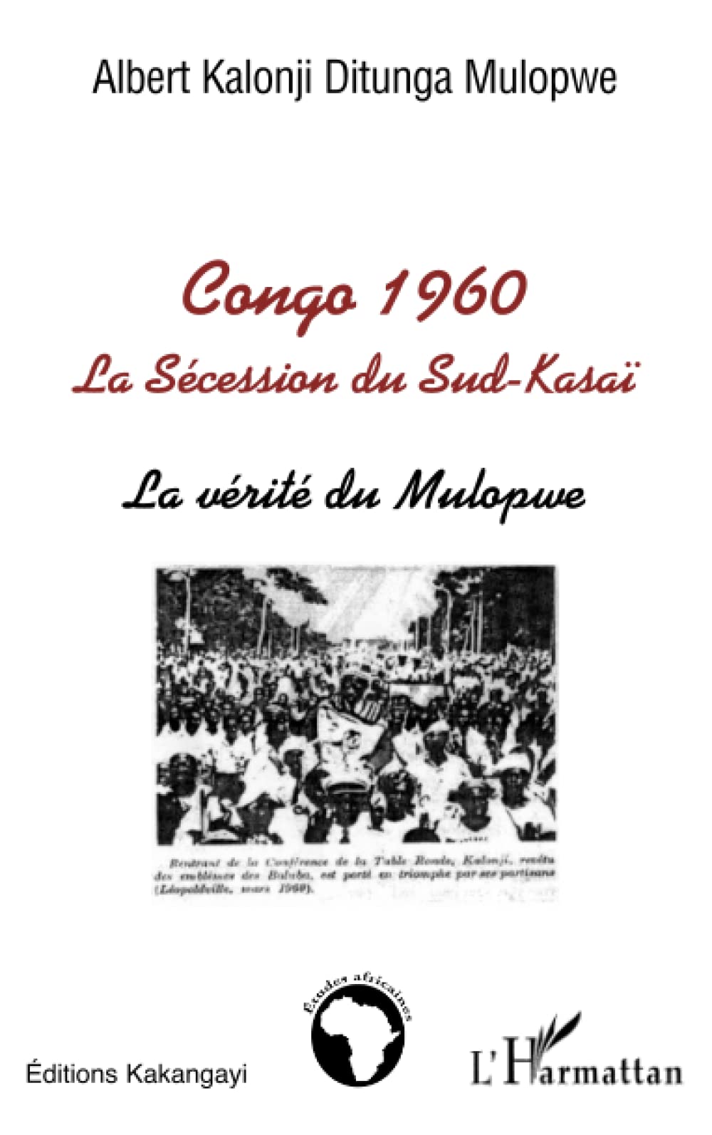 Congo 1960: La Sécession du Sud-Kasaï La vérité du Mulopwe book