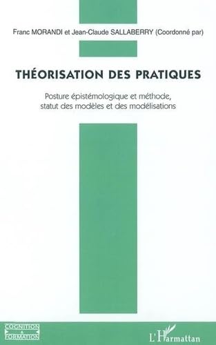 Théorisation des pratiques : Posture épistémologique et méthode, statut des modèles et des modélisations book