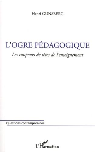 L'ogre pédagogique : Les coupeurs de tête de l'enseignement: Les coupeurs de têtes de l'enseignement Education & Training