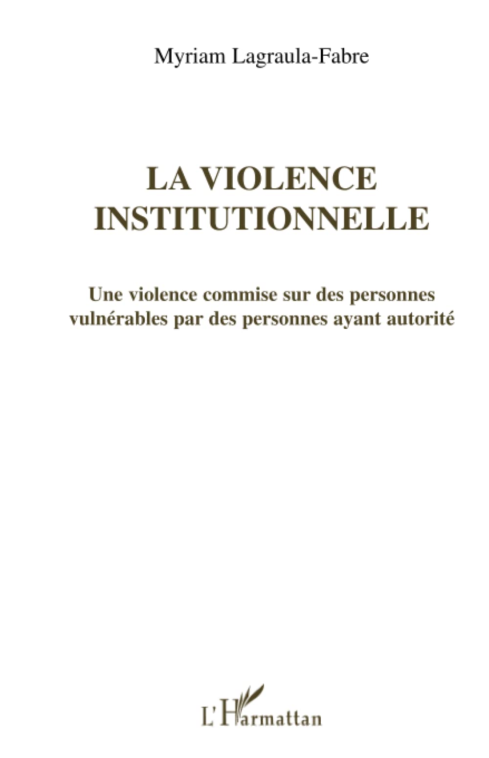 La violence institutionnelle: Une violence commise sur des personnes vulnérables par des personnes ayant autorité Law