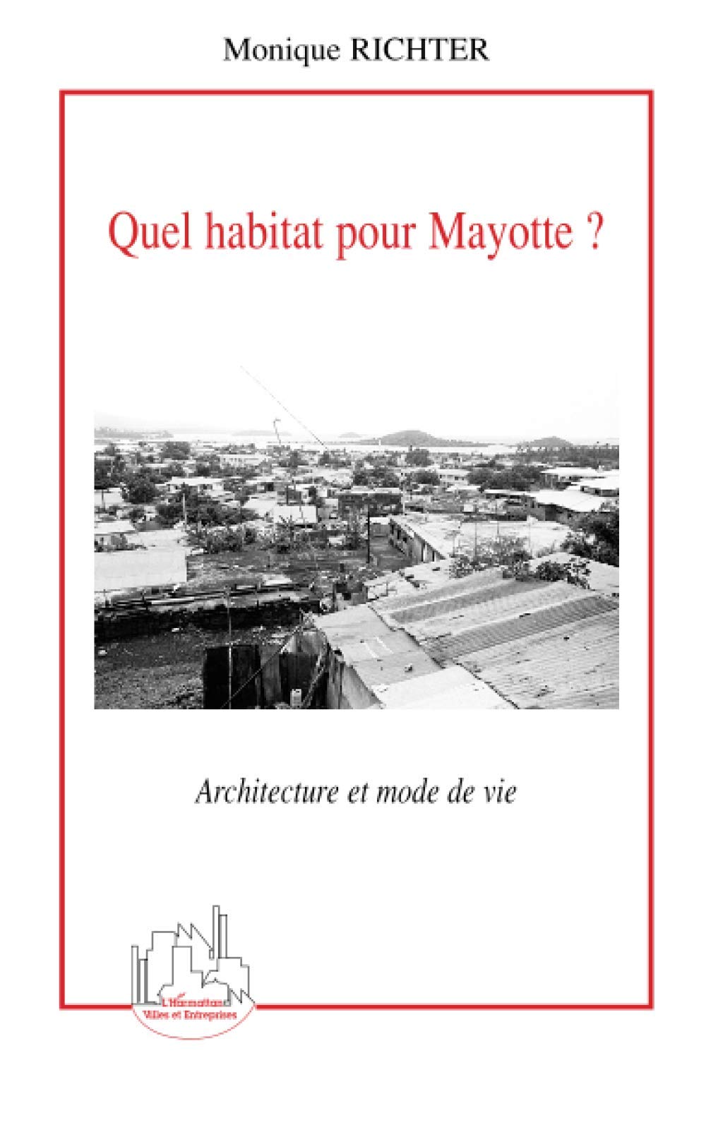 Quel habitat pour Mayotte ?: Architecture et mode de vie Architecture