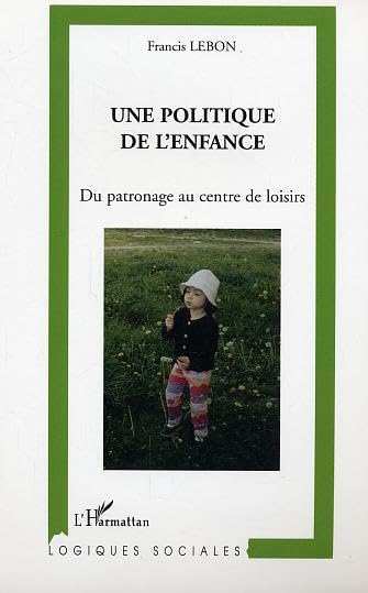 Une politique de l'enfance : Du patronage au centre de loisirs Social Sciences