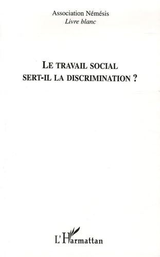 Le travail social sert-il la discrimination ?: Livre blanc Social Sciences