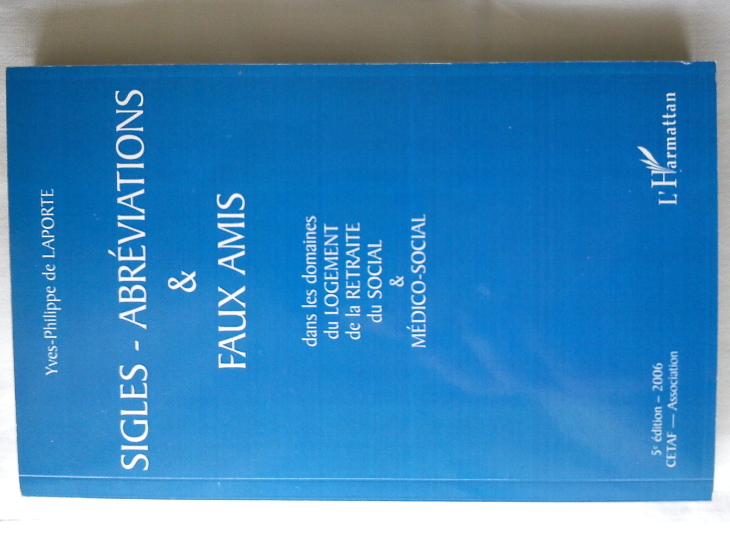 Sigles-abréviations & faux amis : Dans les domaines du logement, de la retraite, du social & médico-social Social Sciences