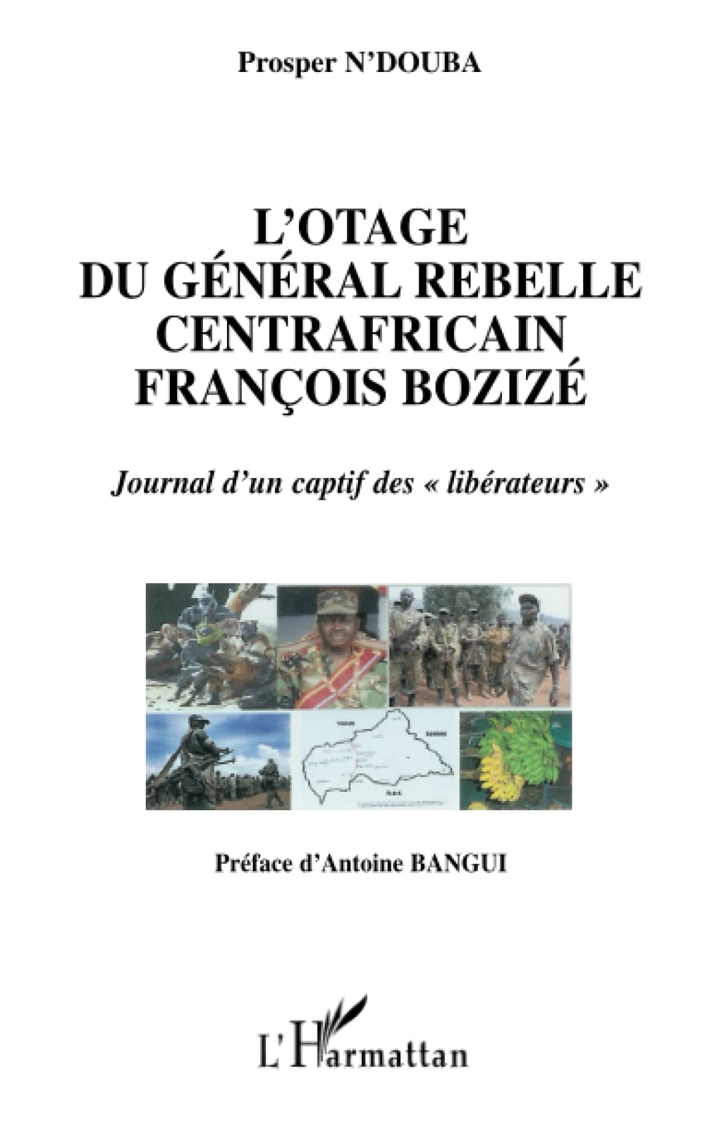 L'otage du général rebelle centrafricain François Bozizé: Journal d'un captif des libérateurs"" Personalities