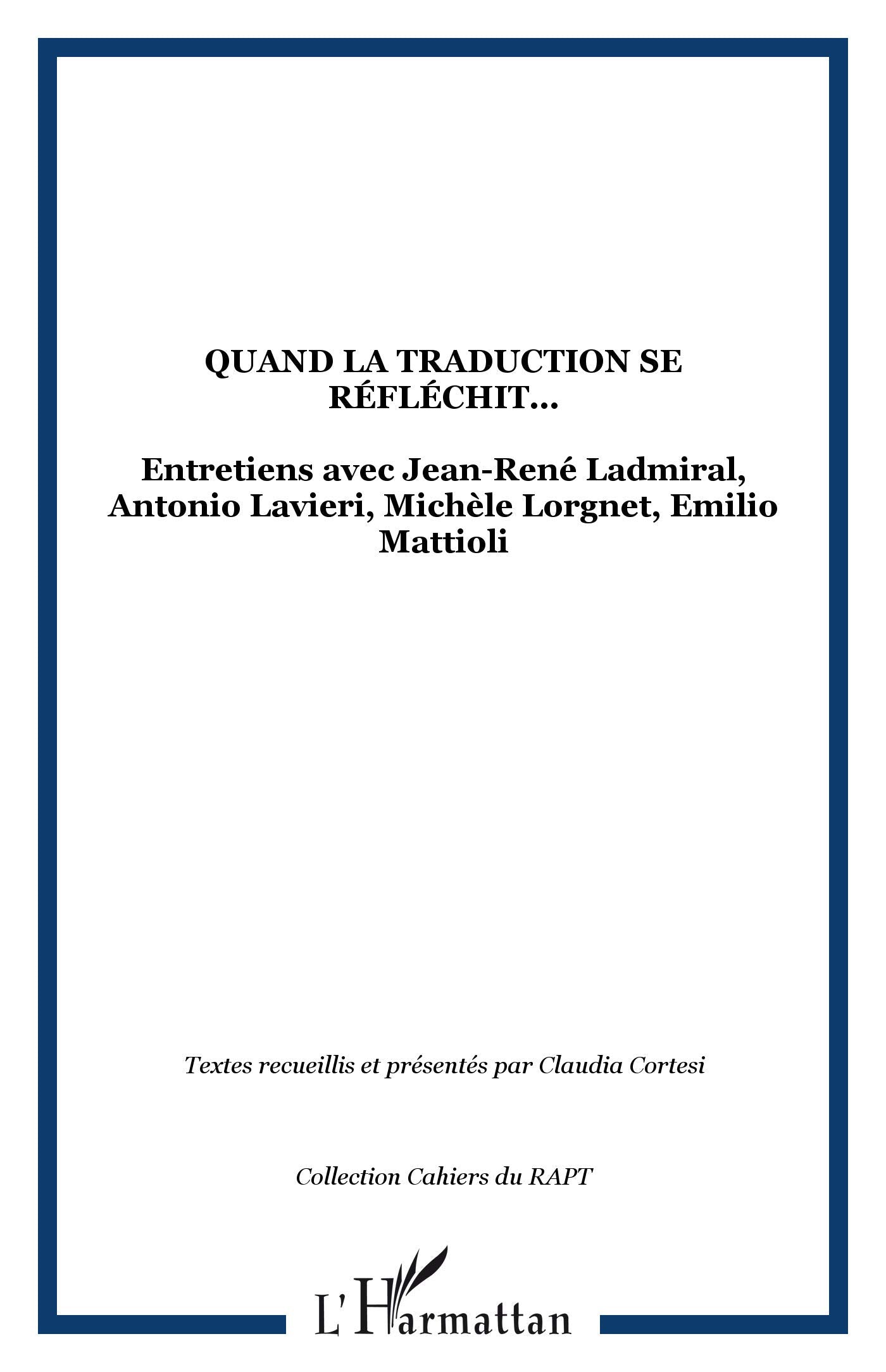 Quand la traduction se réfléchit : Entretiens avec Jean-René Ladmiral, Antonio Lavieri, Michèle Lorgnet, Emilio Mattioli book