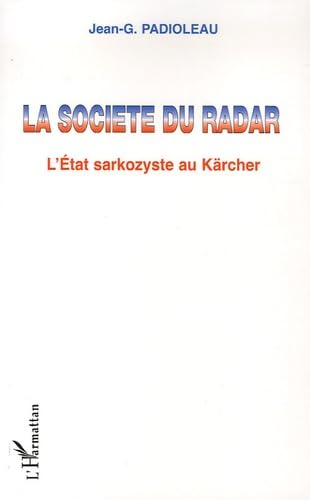 La société du radar : L'Etat sarkozyste au Kärcher book