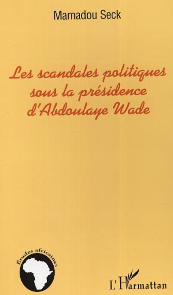 Les scandales politiques sous la présidence de Abdoulaye Wade : vers un nouveau modèle d'étude en Afrique : la scandalogie book