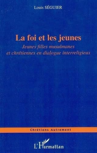 Le foi et les jeunes. : Jeunes filles musulmanes et chrétiennes en dialogue interreligieux Social Sciences