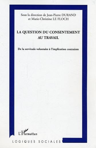 La question du consentement au travail : De la servitude volontaire à l'implication contrainte Social Sciences