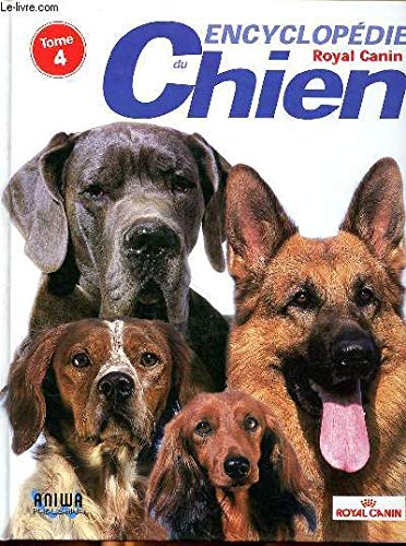 ENCYCLOPEDIE DU CHIEN- TOME 4- ROYAL CANIN- Races: Groupe 7, 8, 9 et 10- Races particulières- La médecine du chien- L'élevage canin- Premières urgences... Books