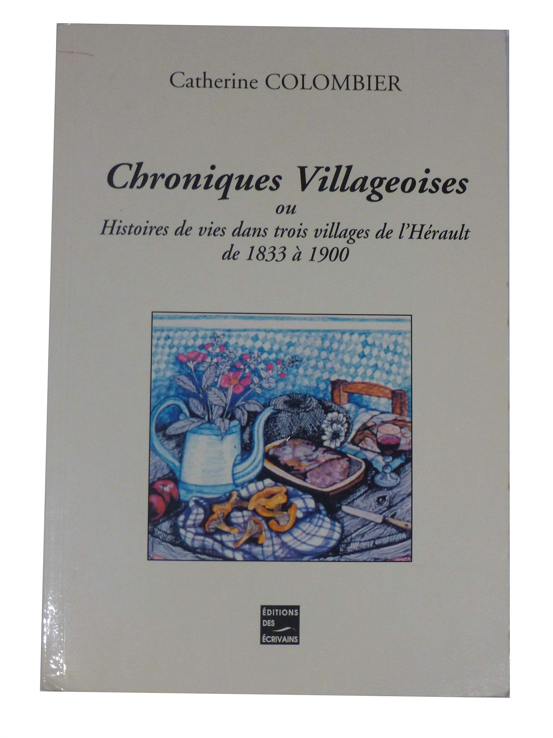 Chroniques villageoises ou Histoires de vies dans trois villages de l'Hérault de 1833 à 1900 book