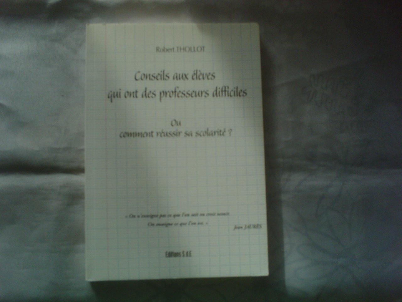 Conseils aux élèves qui ont des professeurs difficiles ou Comment réussir sa scolarité ? book