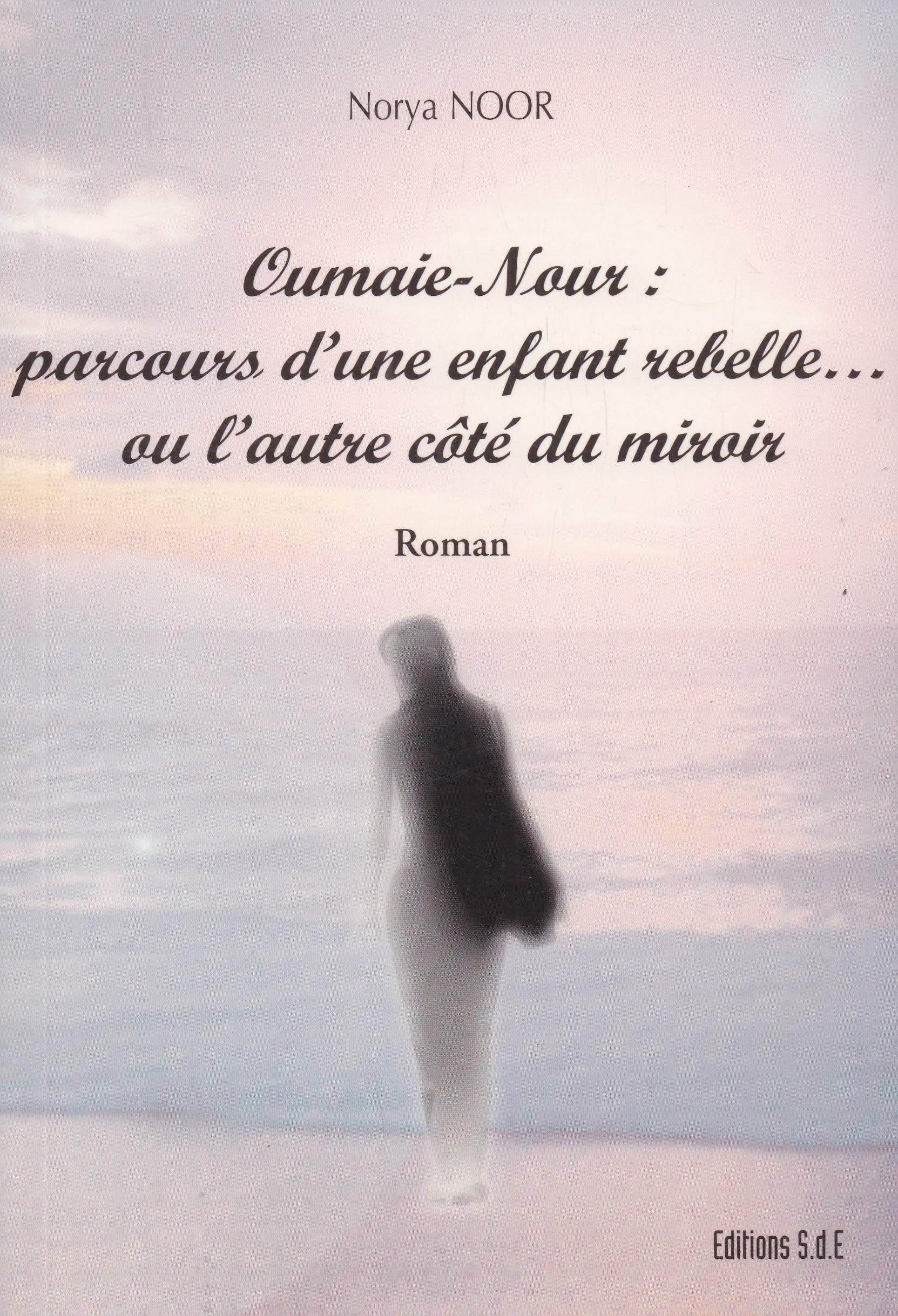 Oumaie-Nour - parcours d'une enfant rebelle, ou l'autre côté du miroir book
