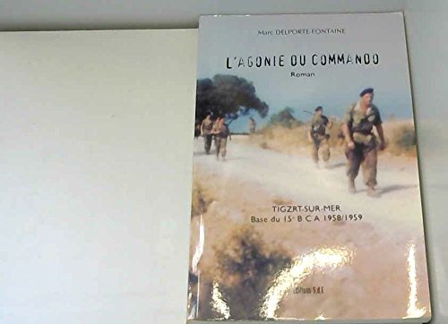 L'agonie du commando - Tigzrt-sur-Mer, base du 15e BCA 1958-1959 book