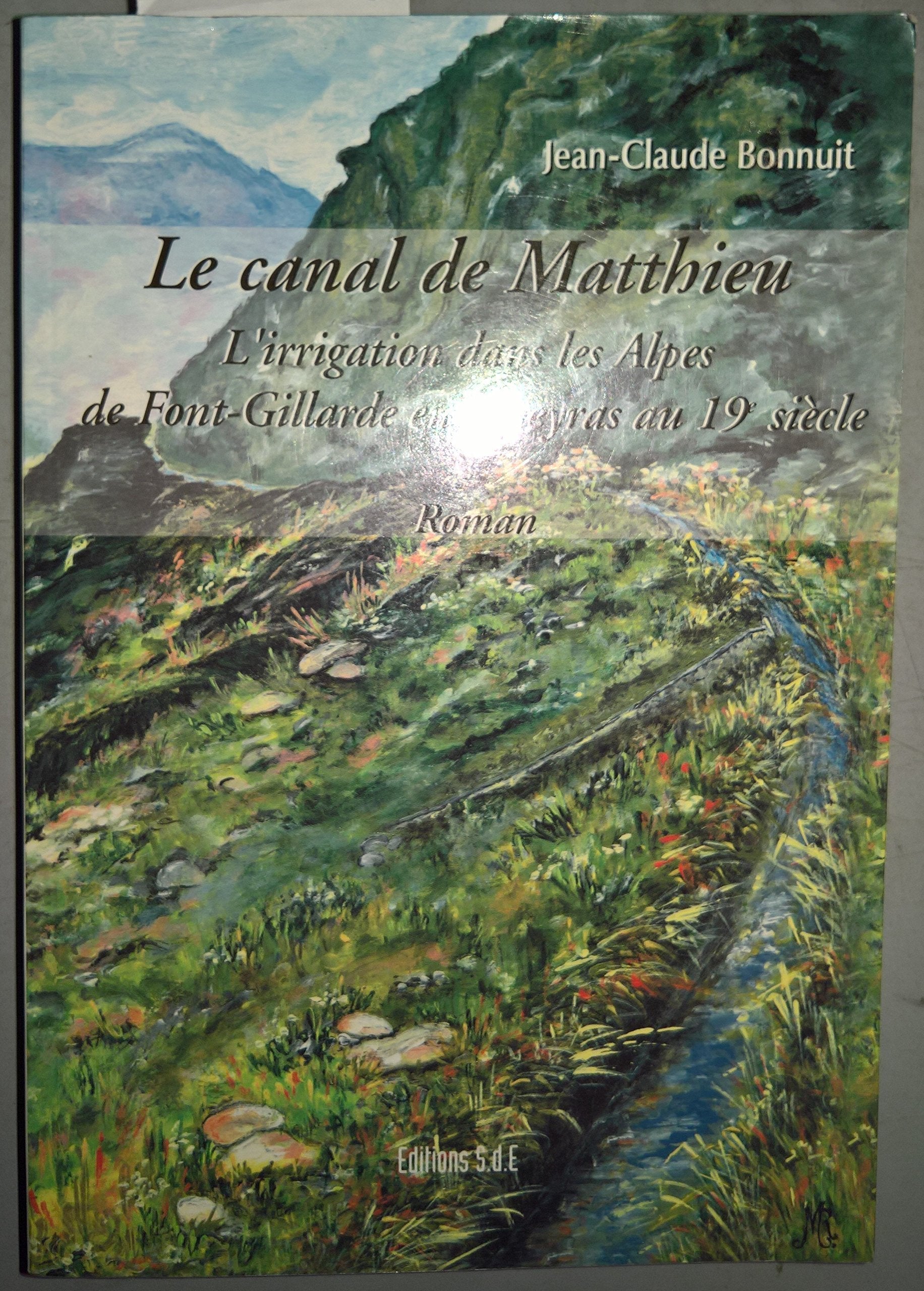 Le canal de Matthieu - l'irrigation dans les Alpes de Font-Gillarde en Queyras au 19e siècle book